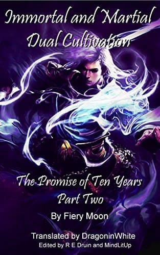 Immortal and Martial Dual Cultivation: Book 2 - The Promise of Ten Years, Part Two cover